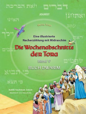 Die Wochenabschnitte der Tora. Band 5. Buch Dwarim. Eine illustrierte Nacherzählung mit Midraschim.