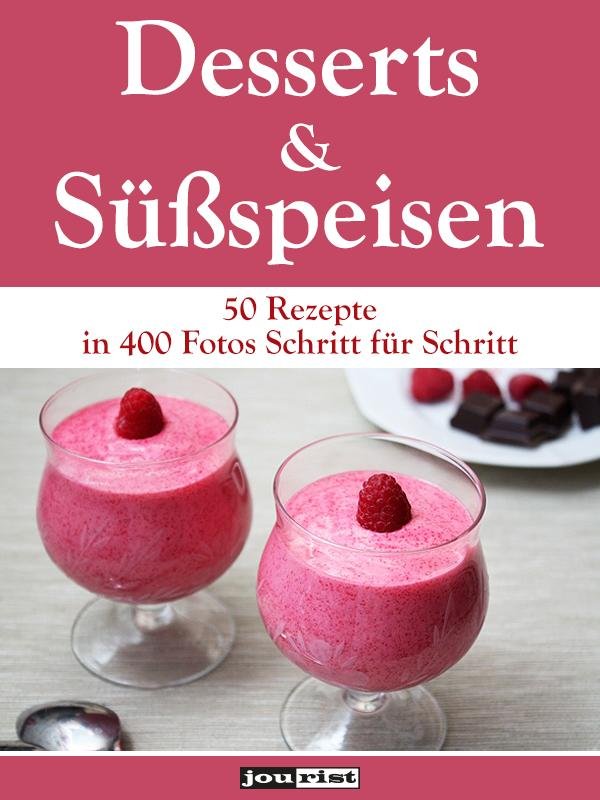 Desserts und Süßspeisen: 50 Rezepte in 400 Fotos Schritt für Schritt