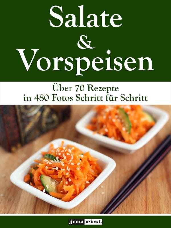 Salate & Vorspeisen: Über 70 Rezepte in 480 Fotos Schritt für Schritt